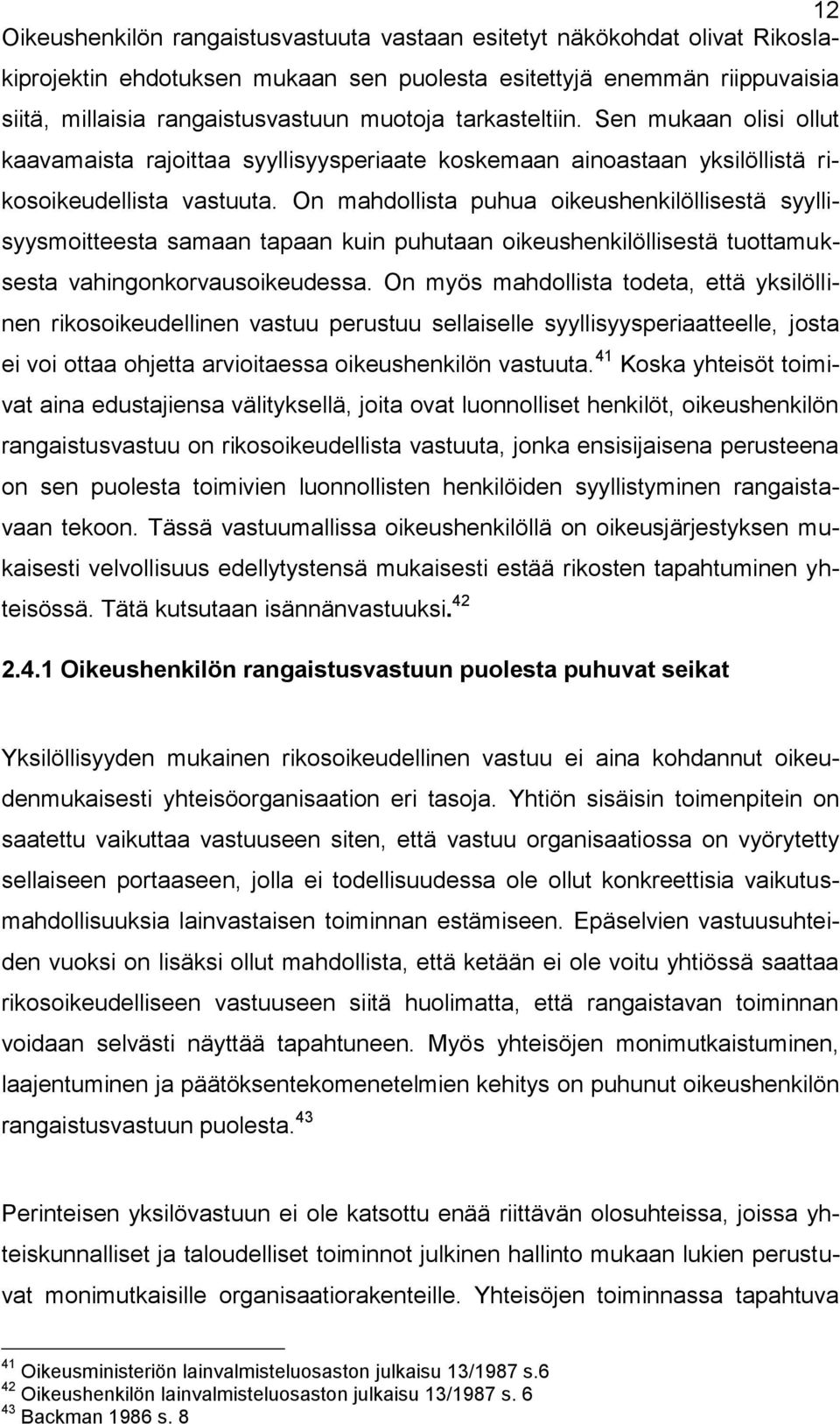 On mahdollista puhua oikeushenkilöllisestä syyllisyysmoitteesta samaan tapaan kuin puhutaan oikeushenkilöllisestä tuottamuksesta vahingonkorvausoikeudessa.