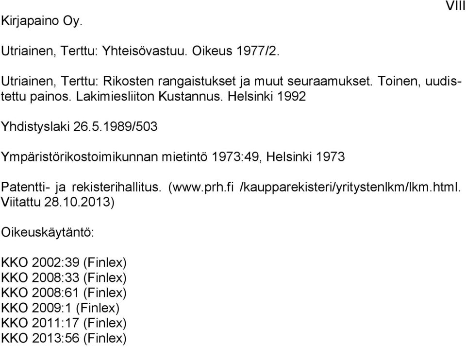 1989/503 Ympäristörikostoimikunnan mietintö 1973:49, Helsinki 1973 Patentti- ja rekisterihallitus. (www.prh.