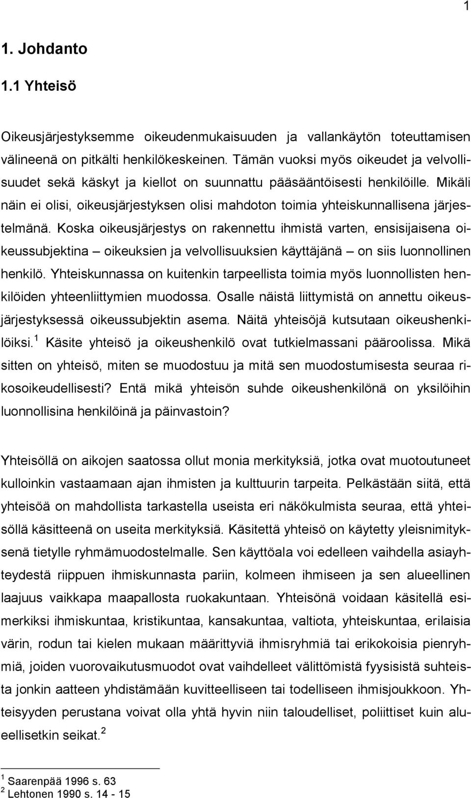 Mikäli näin ei olisi, oikeusjärjestyksen olisi mahdoton toimia yhteiskunnallisena järjestelmänä.