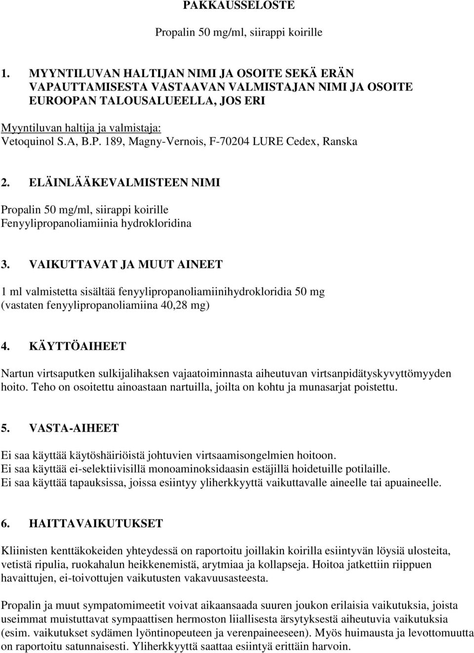 ELÄINLÄÄKEVALMISTEEN NIMI Propalin 50 mg/ml, siirappi koirille Fenyylipropanoliamiinia hydrokloridina 3.