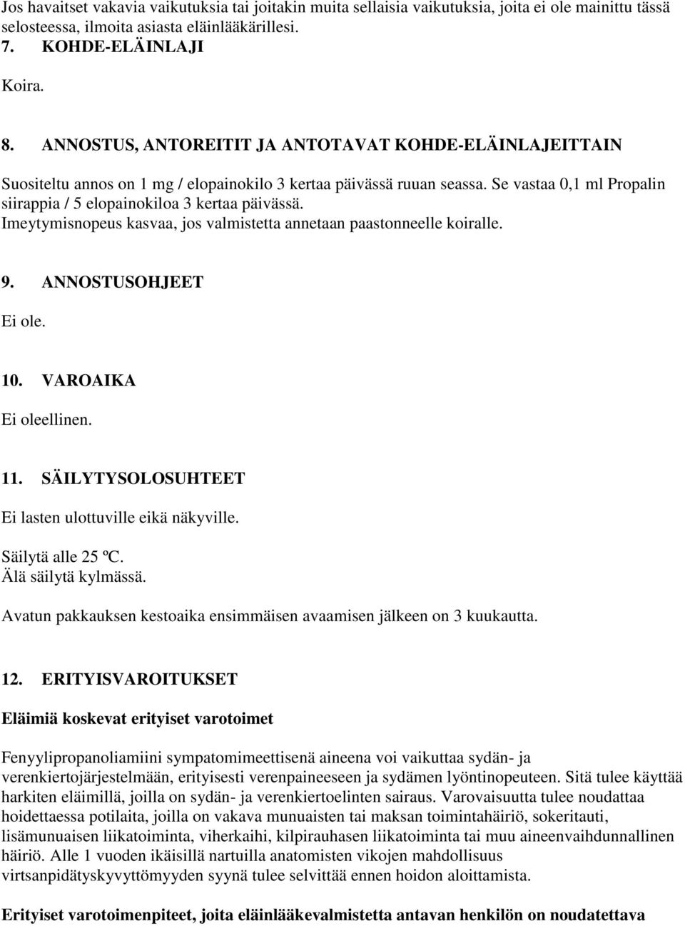 Imeytymisnopeus kasvaa, jos valmistetta annetaan paastonneelle koiralle. 9. ANNOSTUSOHJEET Ei ole. 10. VAROAIKA Ei oleellinen. 11. SÄILYTYSOLOSUHTEET Ei lasten ulottuville eikä näkyville.
