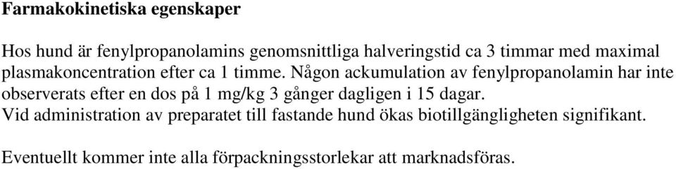 Någon ackumulation av fenylpropanolamin har inte observerats efter en dos på 1 mg/kg 3 gånger dagligen i