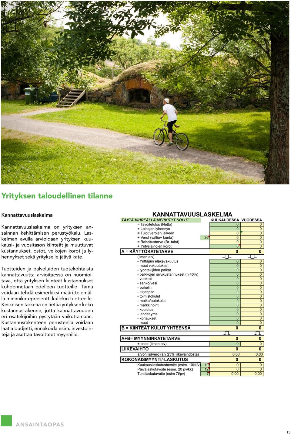 Tuotteiden ja palveluiden tuotekohtaista kannattavuutta arvioitaessa on huomioitava, että yrityksen kiinteät kustannukset kohdennetaan edelleen tuotteille.