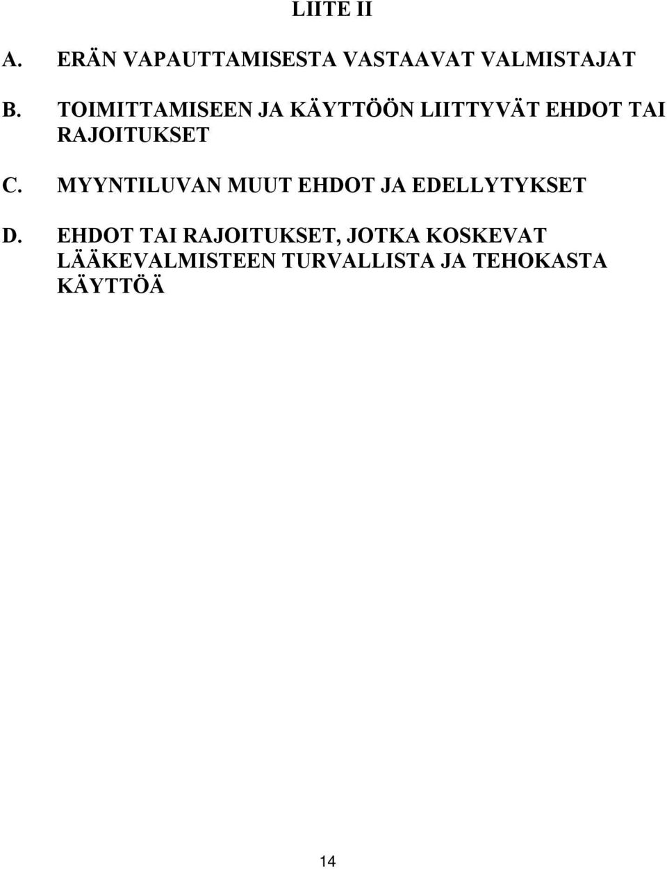 MYYNTILUVAN MUUT EHDOT JA EDELLYTYKSET D.