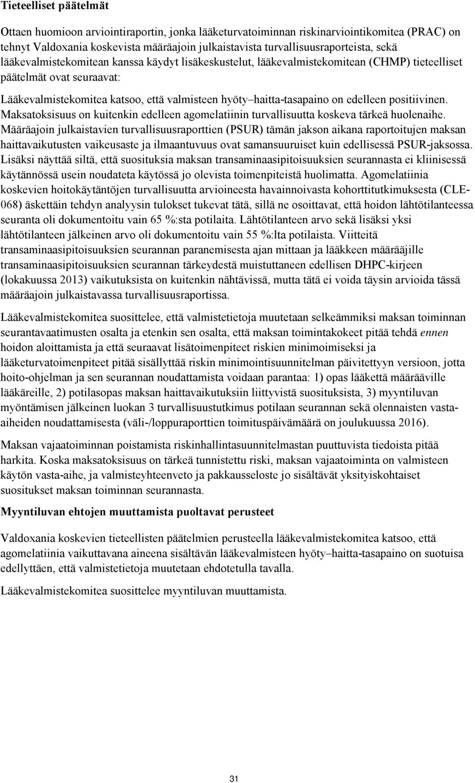 edelleen positiivinen. Maksatoksisuus on kuitenkin edelleen agomelatiinin turvallisuutta koskeva tärkeä huolenaihe.