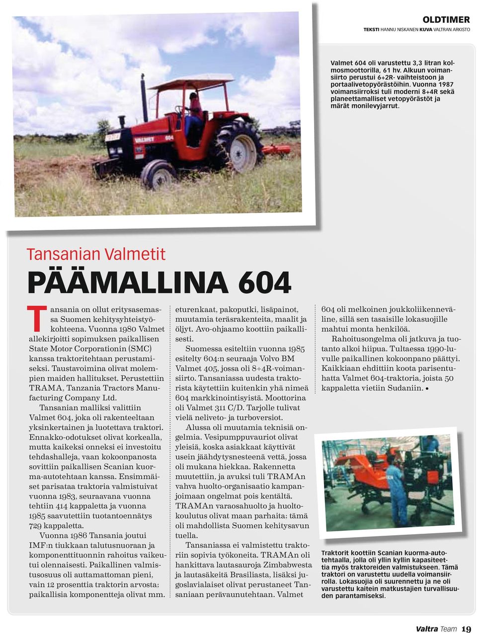Tansanian Valmetit Päämallina 604 T ansania on ollut eritysasemassa Suomen kehitysyhteistyökohteena.