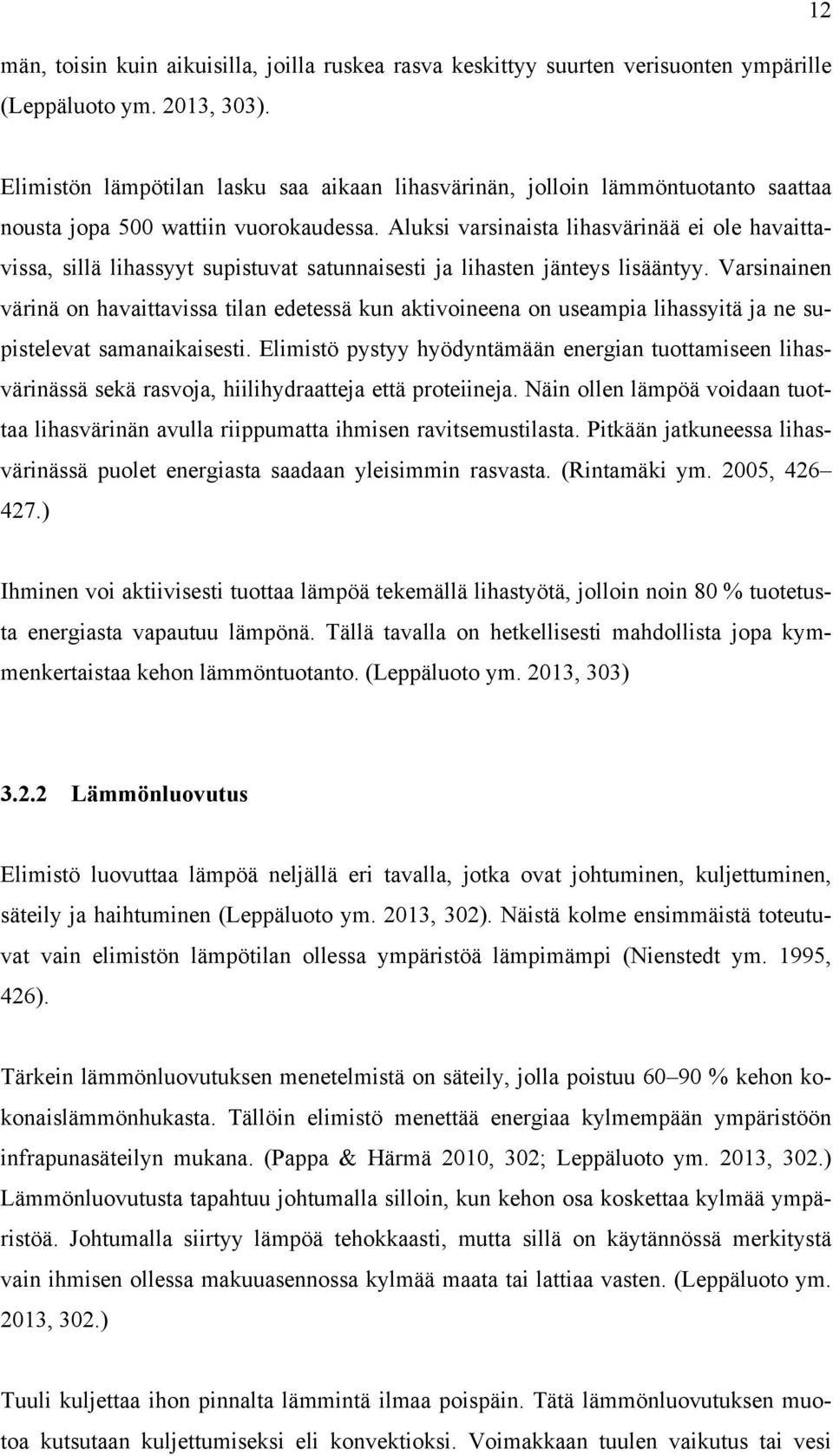 Aluksi varsinaista lihasvärinää ei ole havaittavissa, sillä lihassyyt supistuvat satunnaisesti ja lihasten jänteys lisääntyy.