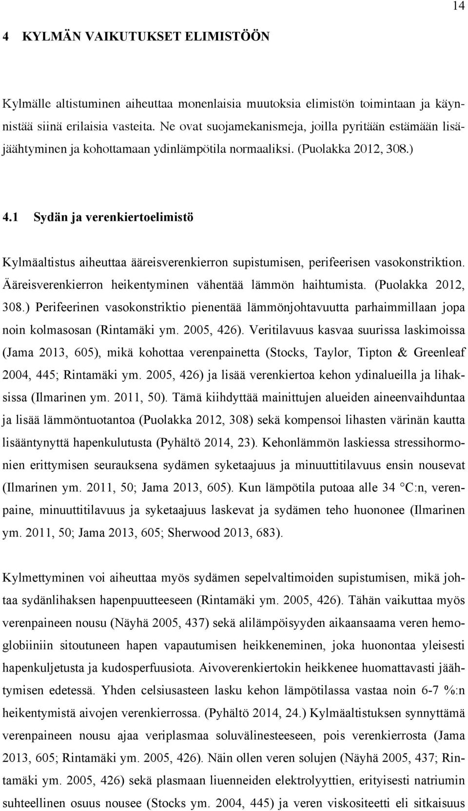 1 Sydän ja verenkiertoelimistö Kylmäaltistus aiheuttaa ääreisverenkierron supistumisen, perifeerisen vasokonstriktion. Ääreisverenkierron heikentyminen vähentää lämmön haihtumista.