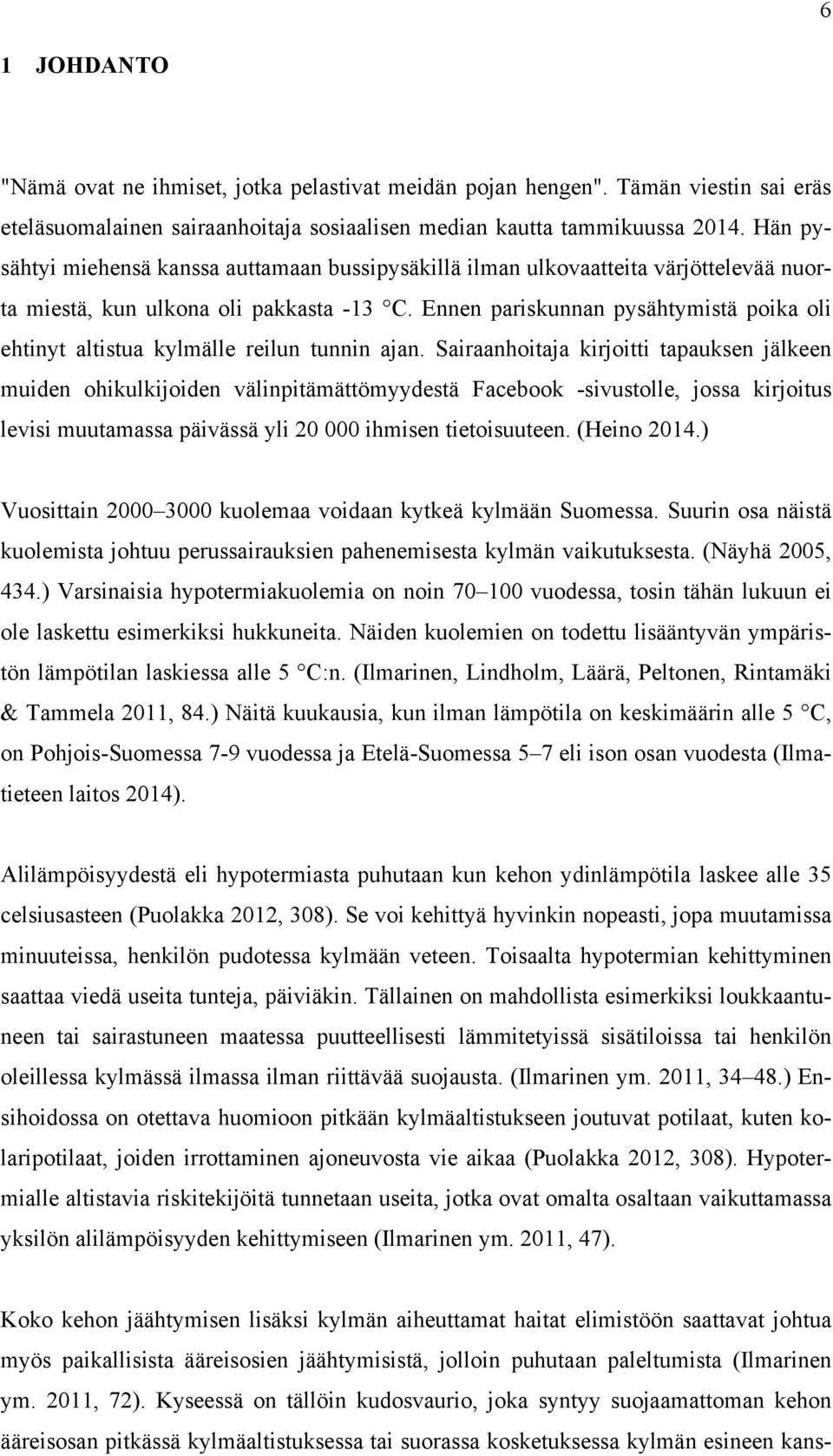 Ennen pariskunnan pysähtymistä poika oli ehtinyt altistua kylmälle reilun tunnin ajan.
