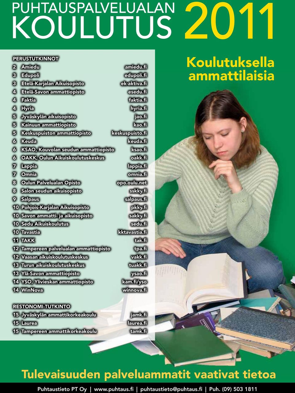 fi 6 OAKK, Oulun Aikuiskoulutuskeskus oakk.fi 7 Lappia lappia.fi 7 Omnia omnia.fi 8 Oulun Palvelualan Opisto opo.oulu.net 8 Salon seudun aikuisopisto sskky.fi 9 Salpaus salpaus.