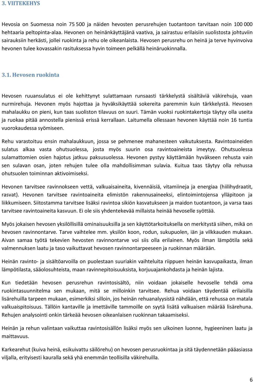 Hevosen perusrehu on heinä ja terve hyvinvoiva hevonen tulee kovassakin rasituksessa hyvin toimeen pelkällä heinäruokinnalla. 3.1.