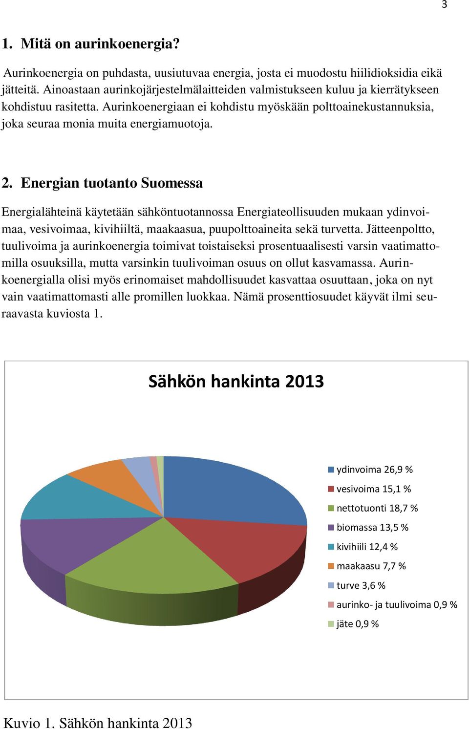 2. Energian tuotanto Suomessa Energialähteinä käytetään sähköntuotannossa Energiateollisuuden mukaan ydinvoimaa, vesivoimaa, kivihiiltä, maakaasua, puupolttoaineita sekä turvetta.