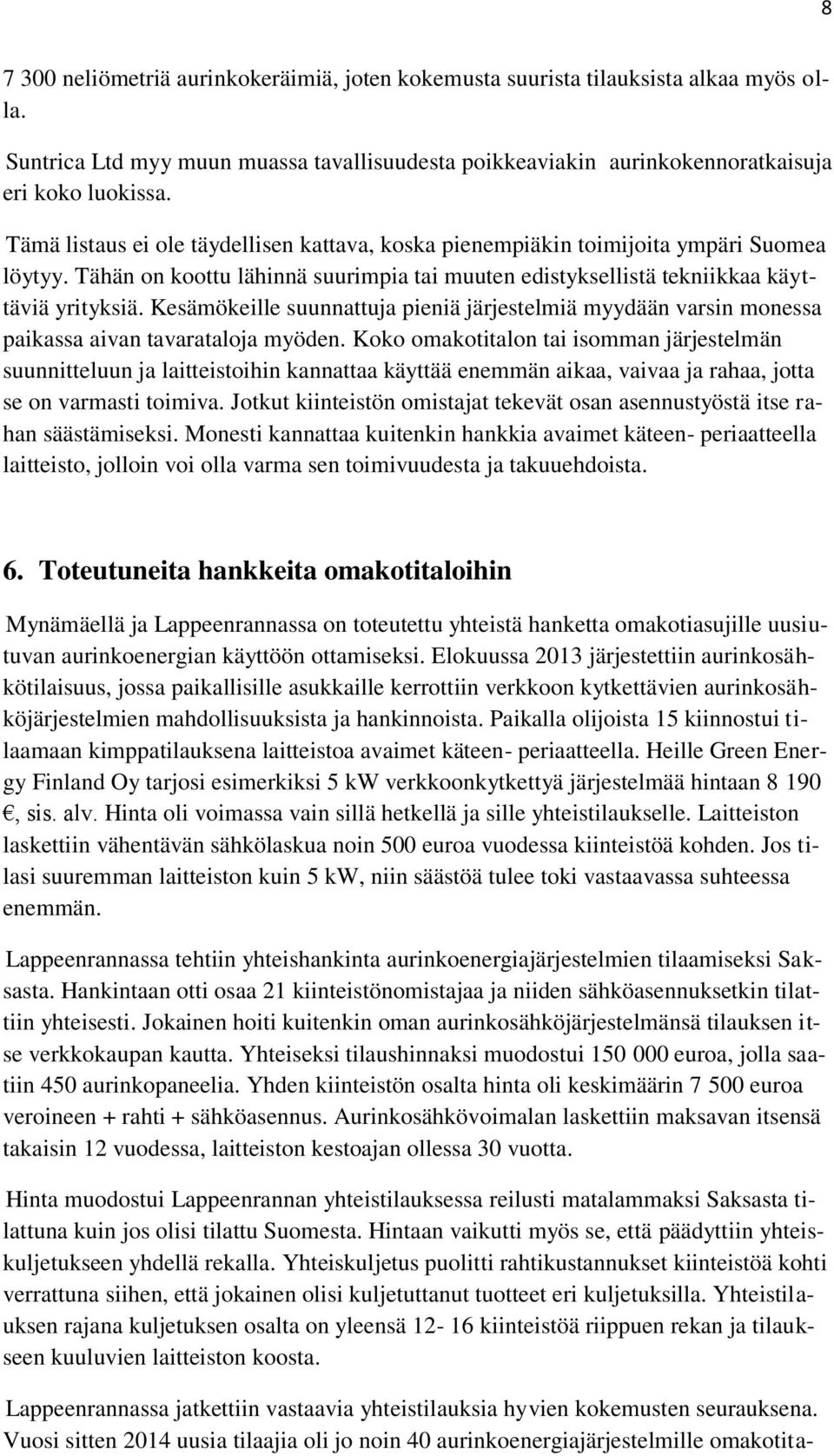 Kesämökeille suunnattuja pieniä järjestelmiä myydään varsin monessa paikassa aivan tavarataloja myöden.