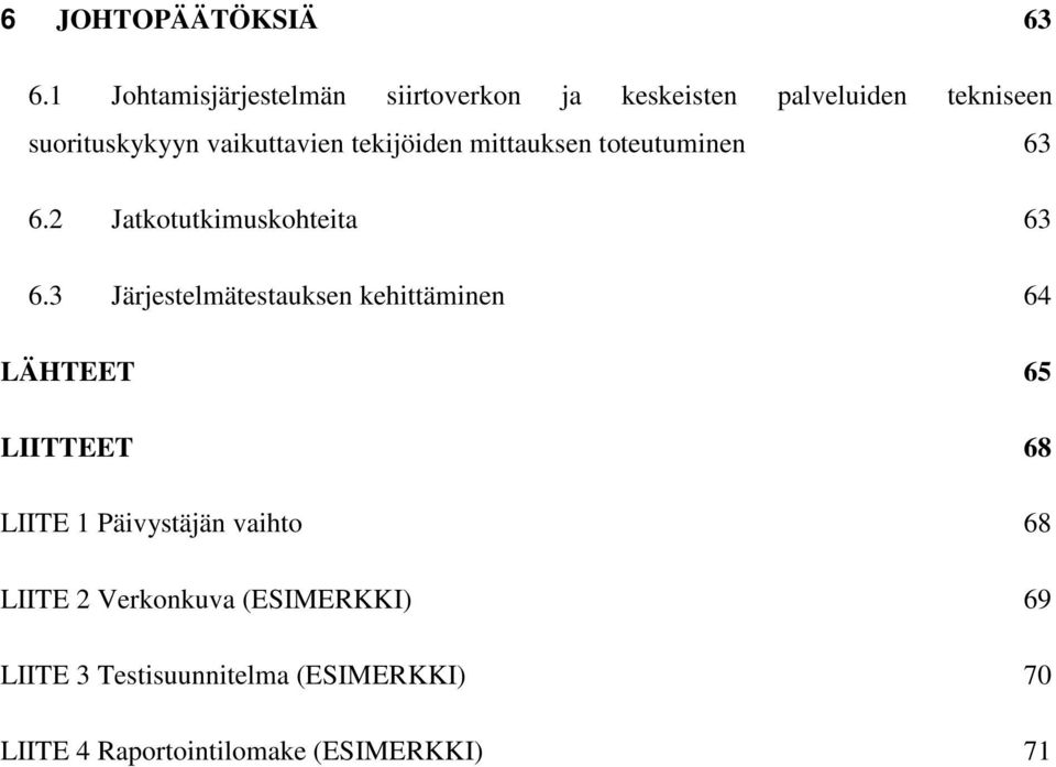 tekijöiden mittauksen toteutuminen 63 6.2 Jatkotutkimuskohteita 63 6.