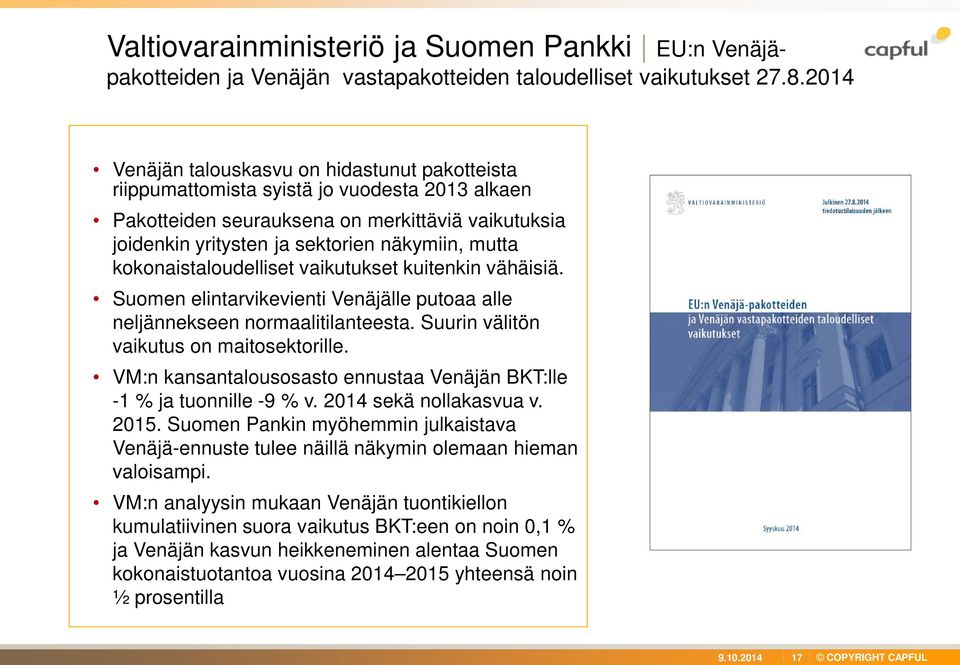 kokonaistaloudelliset vaikutukset kuitenkin vähäisiä. Suomen elintarvikevienti Venäjälle putoaa alle neljännekseen normaalitilanteesta. Suurin välitön vaikutus on maitosektorille.