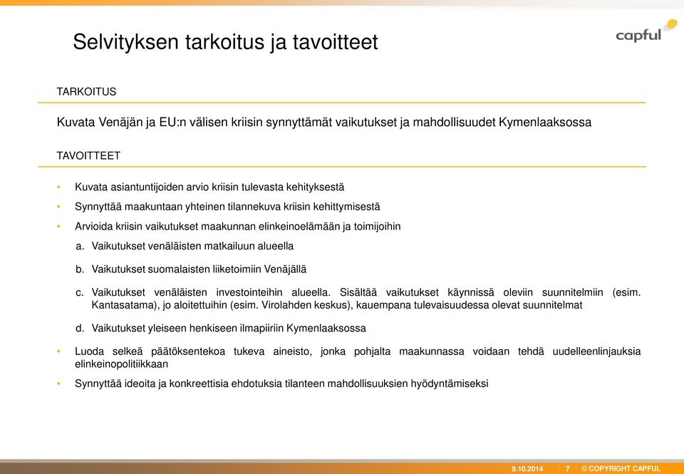 Vaikutukset venäläisten matkailuun alueella b. Vaikutukset suomalaisten liiketoimiin Venäjällä c. Vaikutukset venäläisten investointeihin alueella.