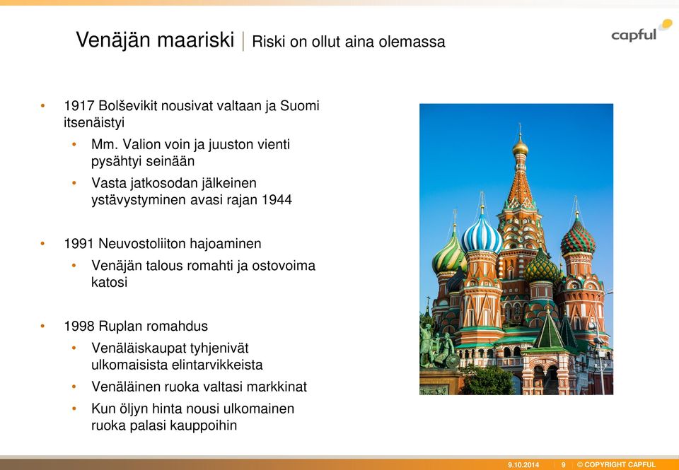 Neuvostoliiton hajoaminen Venäjän talous romahti ja ostovoima katosi 1998 Ruplan romahdus Venäläiskaupat