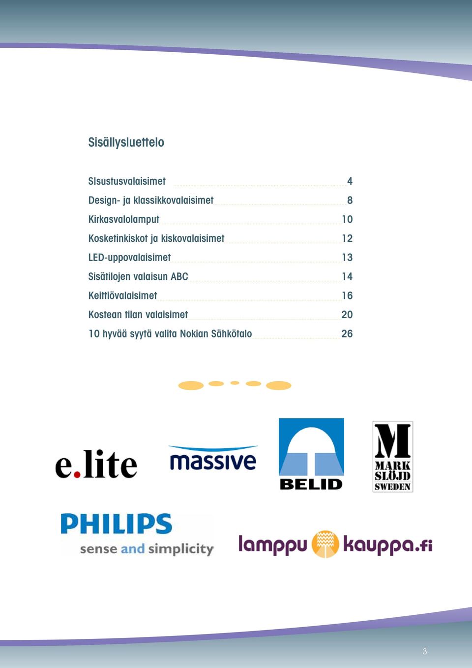 kiskovalaisimet 12 LED-uppovalaisimet 13 Sisätilojen valaisun ABC
