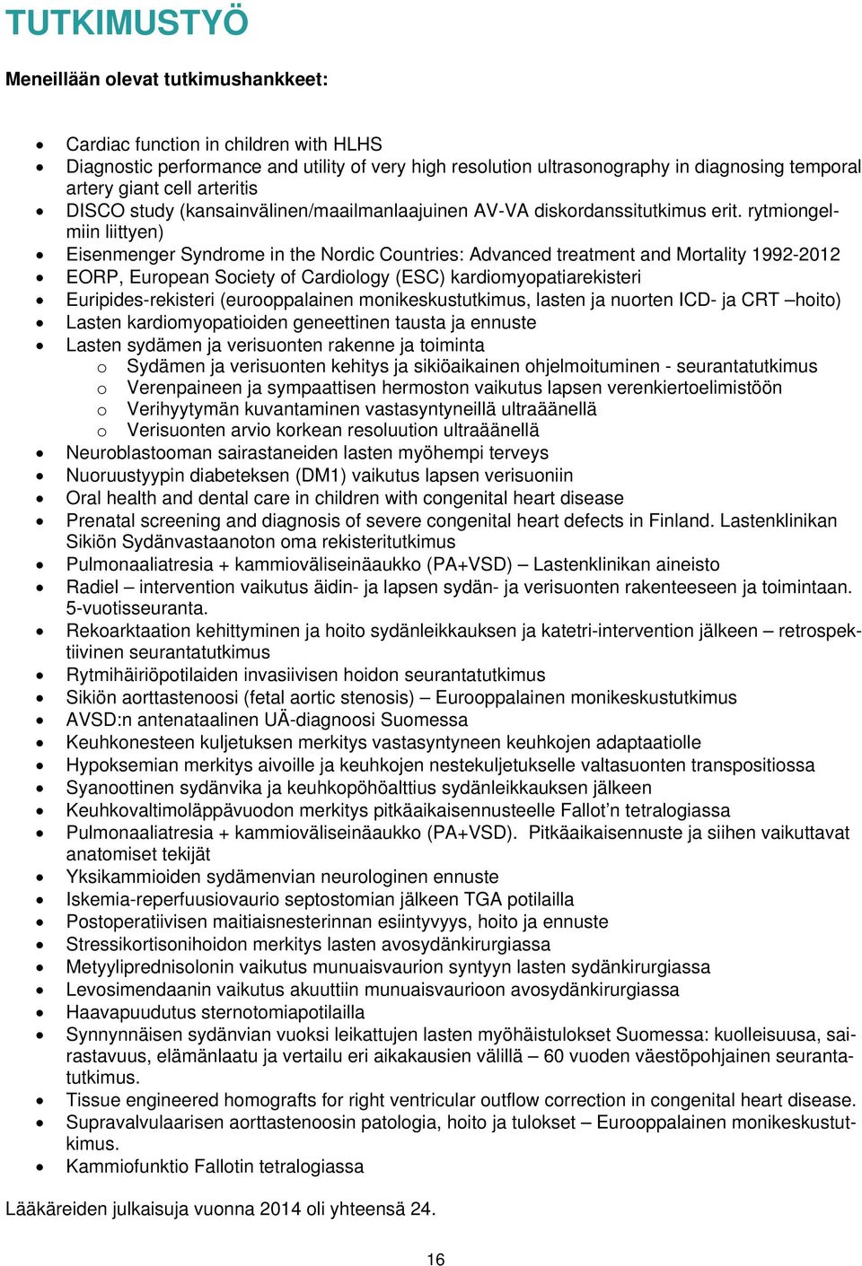 rytmiongelmiin liittyen) Eisenmenger Syndrome in the Nordic Countries: Advanced treatment and Mortality 1992-212 EORP, European Society of Cardiology (ESC) kardiomyopatiarekisteri Euripides-rekisteri