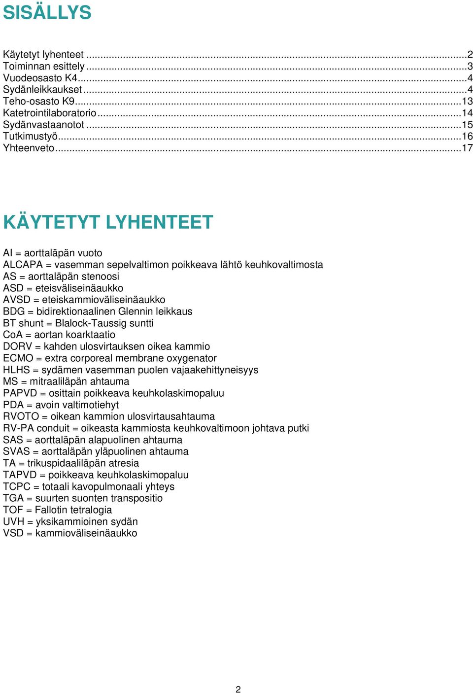 BDG = bidirektionaalinen Glennin leikkaus BT shunt = Blalock-Taussig suntti CoA = aortan koarktaatio DORV = kahden ulosvirtauksen oikea kammio ECMO = extra corporeal membrane oxygenator HLHS =