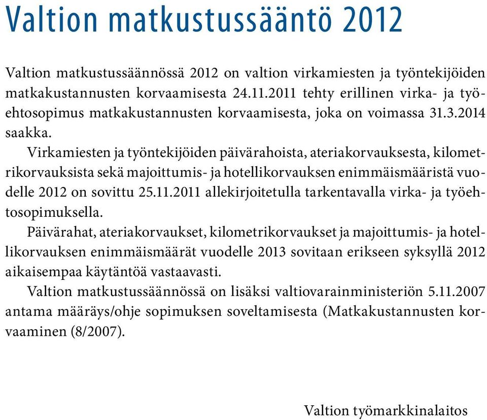 Virkamiesten ja työntekijöiden päivärahoista, ateriakorvauksesta, kilometrikorvauksista sekä majoittumis- ja hotellikorvauksen enimmäismääristä vuodelle 2012 on sovittu 25.11.