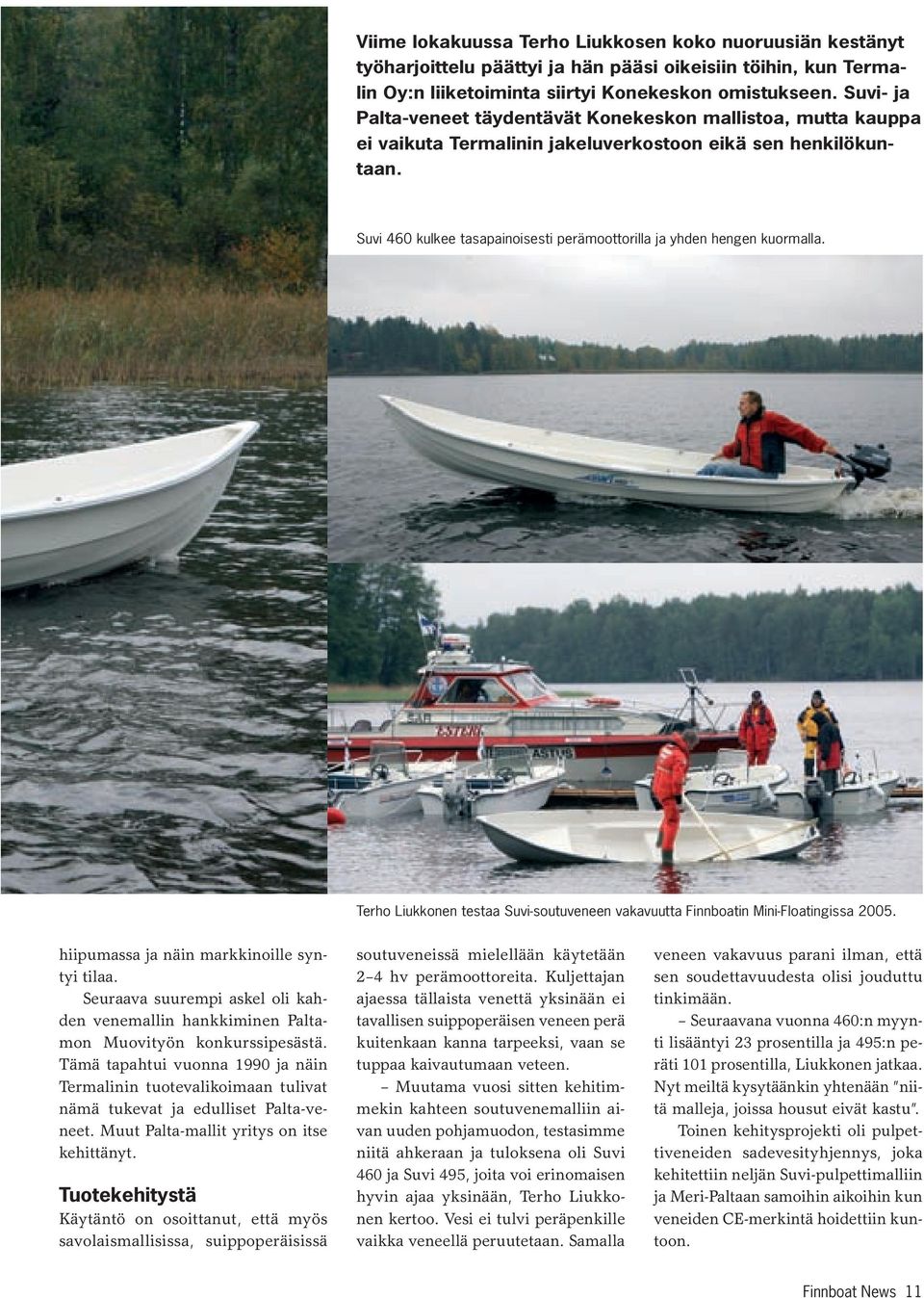 Suvi 460 kulkee tasapainoisesti perämoottorilla ja yhden hengen kuormalla. Terho Liukkonen testaa Suvi-soutuveneen vakavuutta Finnboatin Mini-Floatingissa 2005.