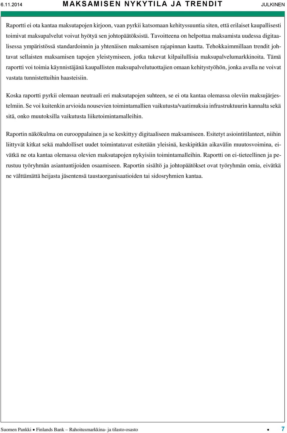 Tehokkaimmillaan trendit johtavat sellaisten maksamisen tapojen yleistymiseen, jotka tukevat kilpailullisia maksupalvelumarkkinoita.