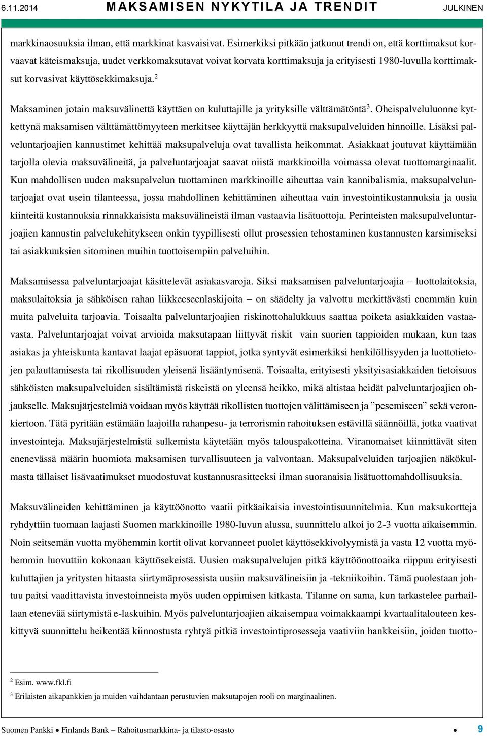 käyttösekkimaksuja. 2 Maksaminen jotain maksuvälinettä käyttäen on kuluttajille ja yrityksille välttämätöntä 3.