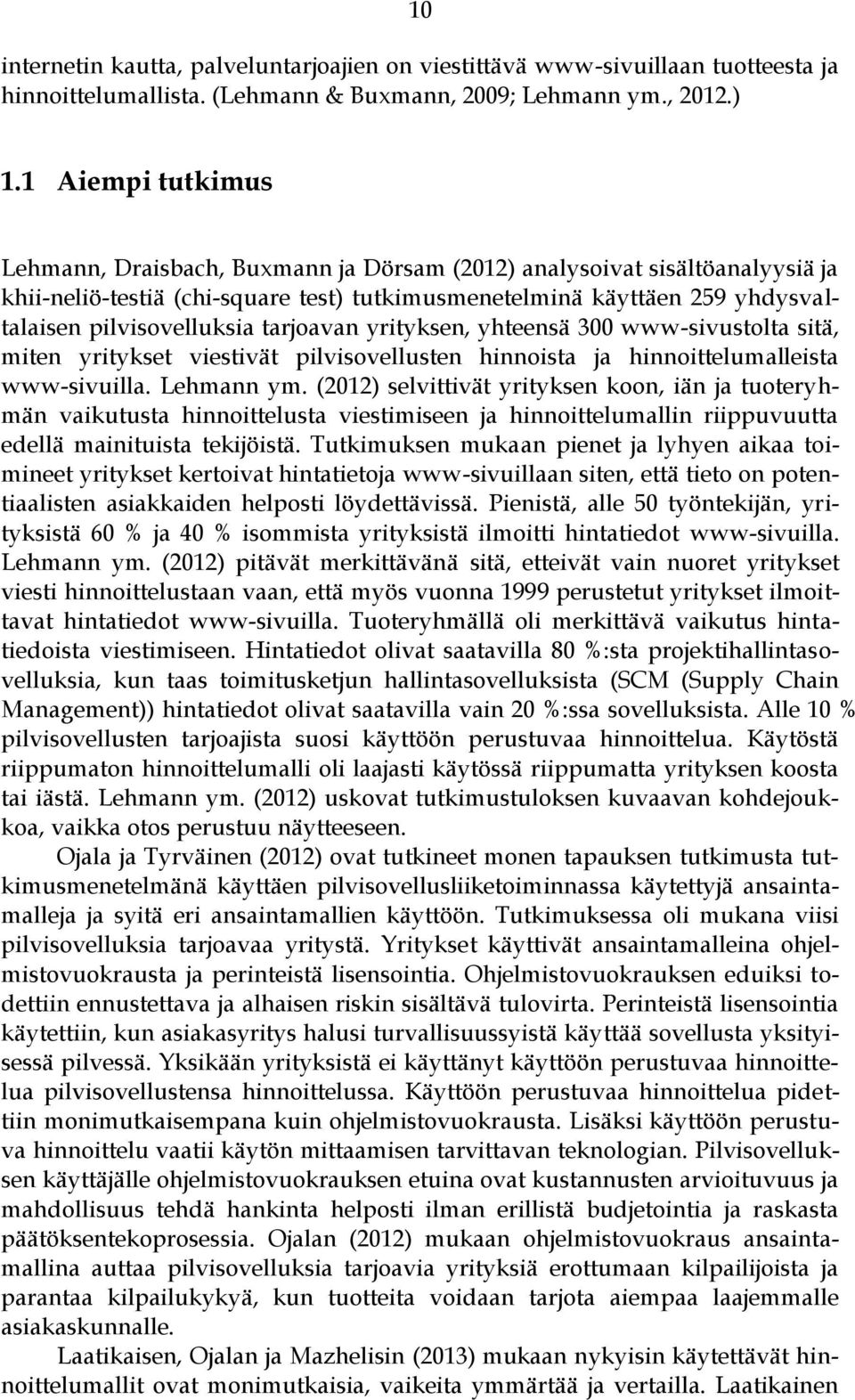 tarjoavan yrityksen, yhteensä 300 www-sivustolta sitä, miten yritykset viestivät pilvisovellusten hinnoista ja hinnoittelumalleista www-sivuilla. Lehmann ym.