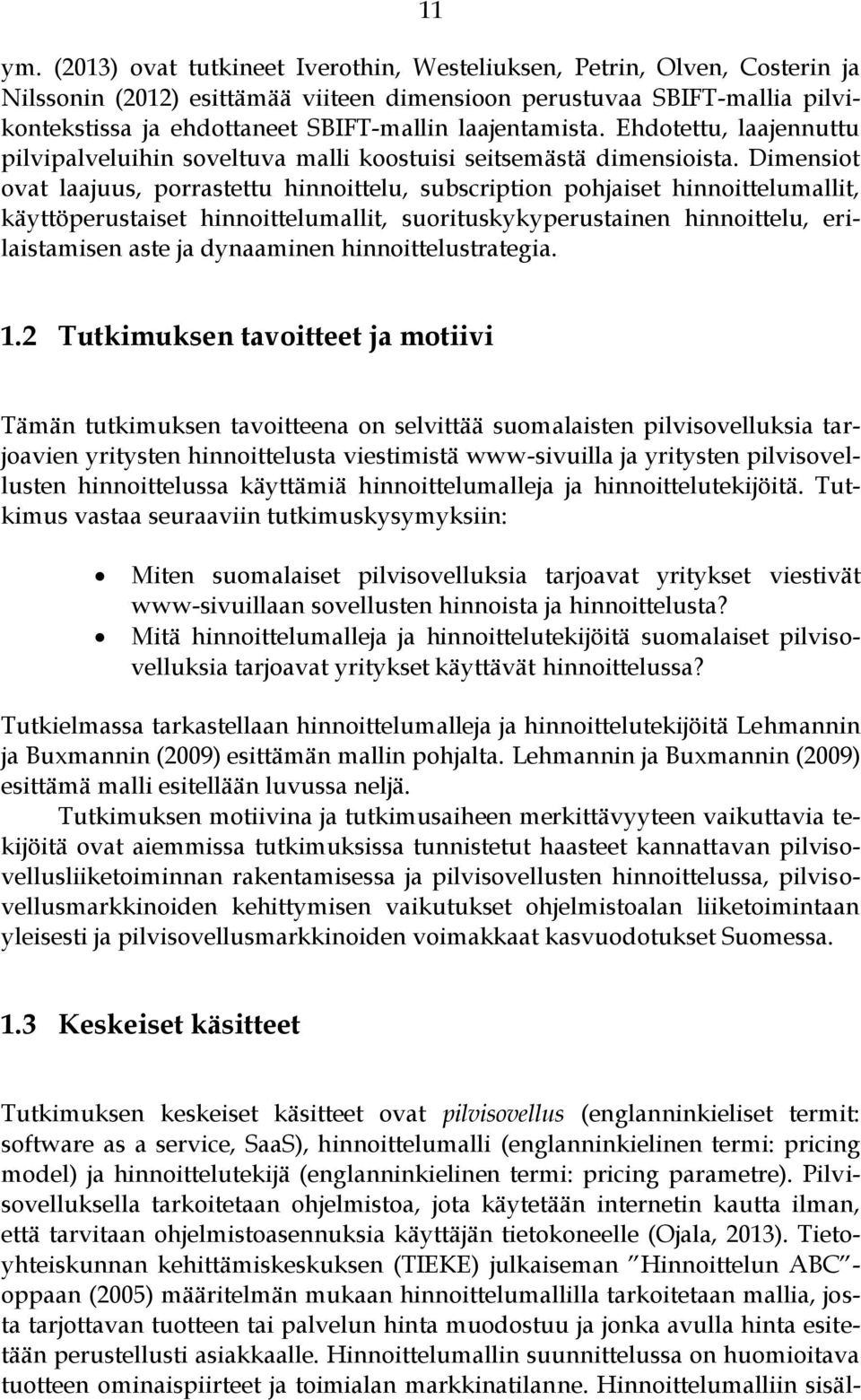 laajentamista. Ehdotettu, laajennuttu pilvipalveluihin soveltuva malli koostuisi seitsemästä dimensioista.