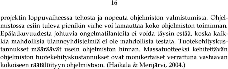 Epäjatkuvuudesta johtuvia ongelmatilanteita ei voida täysin estää, koska kaikkia mahdollisia tilanneyhdistelmiä ei ole mahdollista