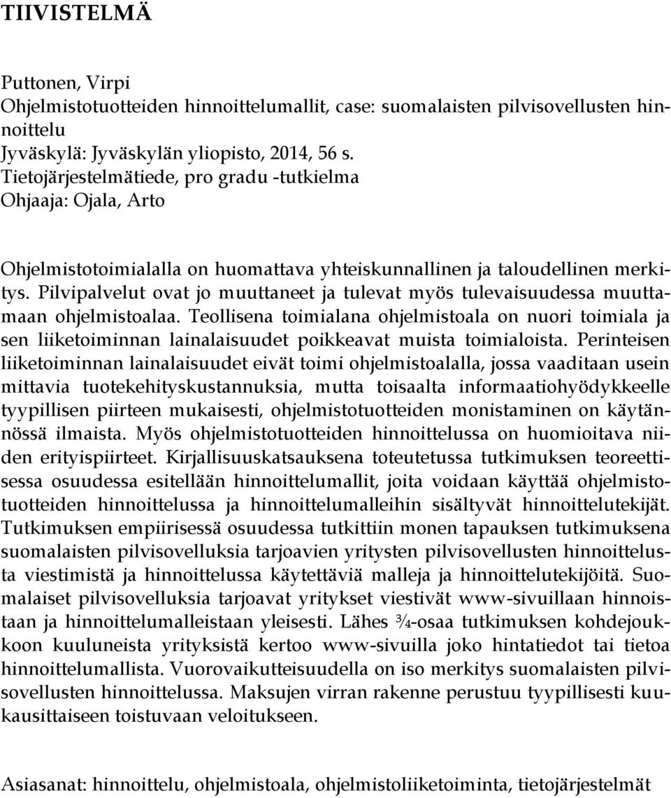 Pilvipalvelut ovat jo muuttaneet ja tulevat myös tulevaisuudessa muuttamaan ohjelmistoalaa.