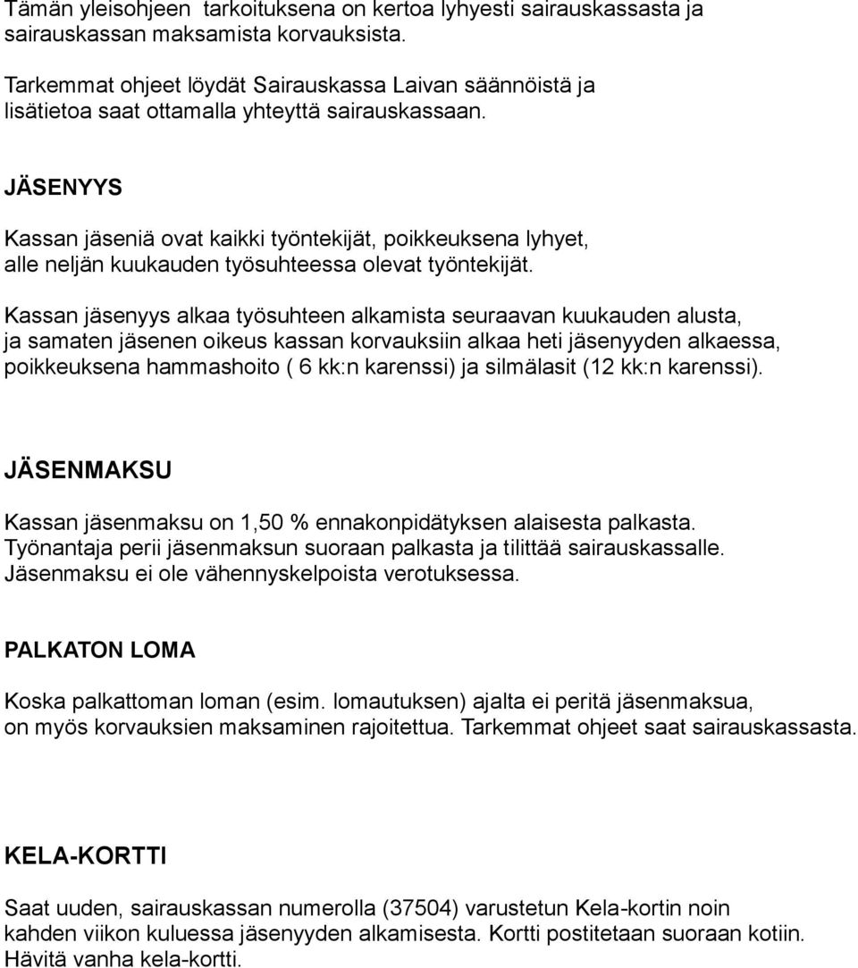 JÄSENYYS Kassan jäseniä ovat kaikki työntekijät, poikkeuksena lyhyet, alle neljän kuukauden työsuhteessa olevat työntekijät.