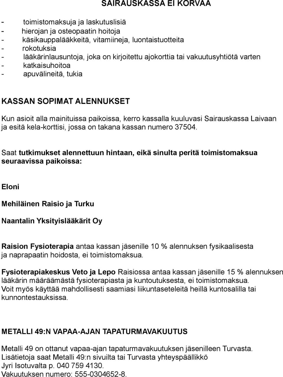 ja esitä kela-korttisi, jossa on takana kassan numero 37504.