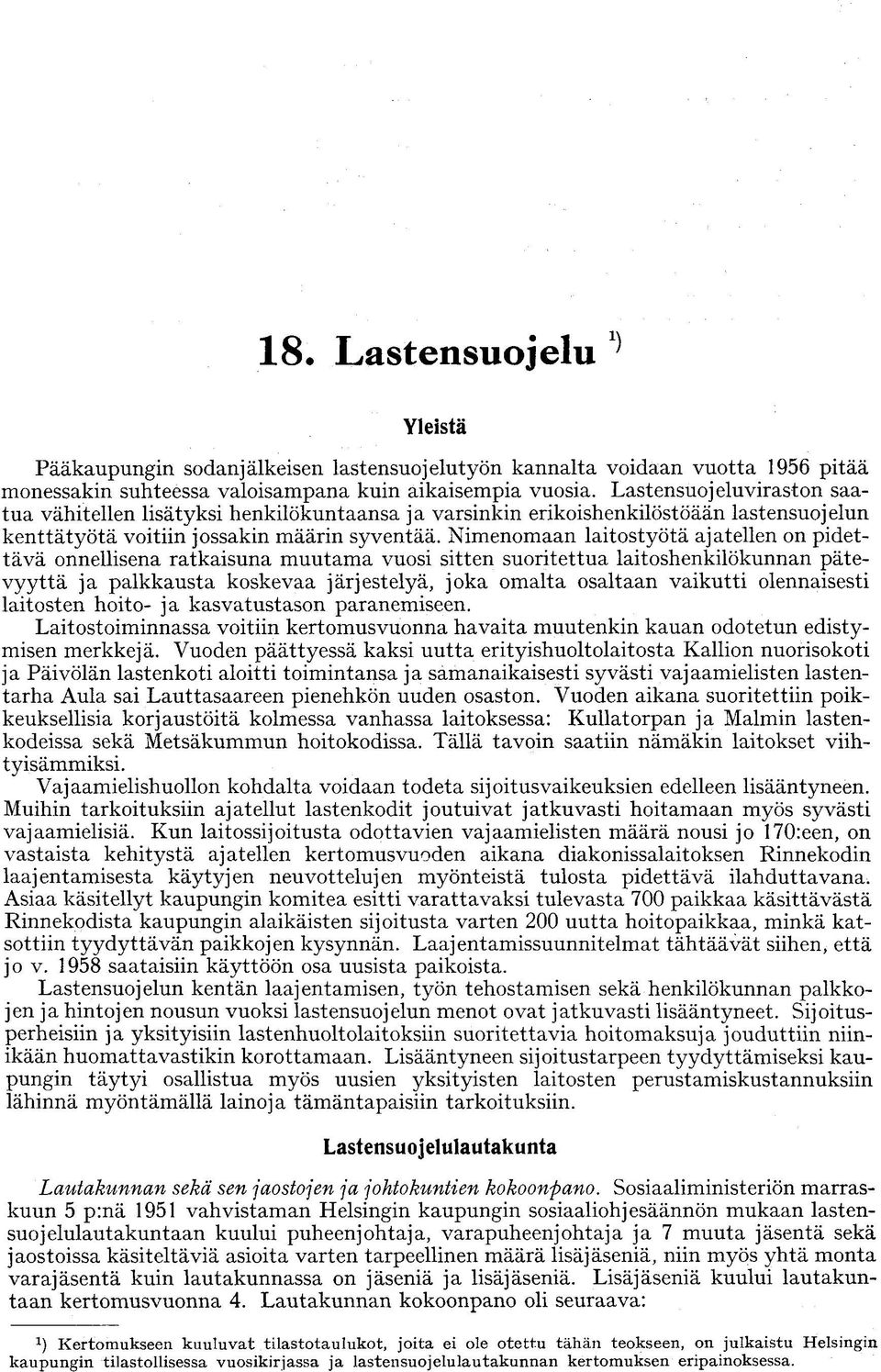 Nimenomaan laitostyötä ajatellen on pidettävä onnellisena ratkaisuna muutama vuosi sitten suoritettua laitoshenkilökunnan pätevyyttä ja palkkausta koskevaa järjestelyä, joka omalta osaltaan vaikutti