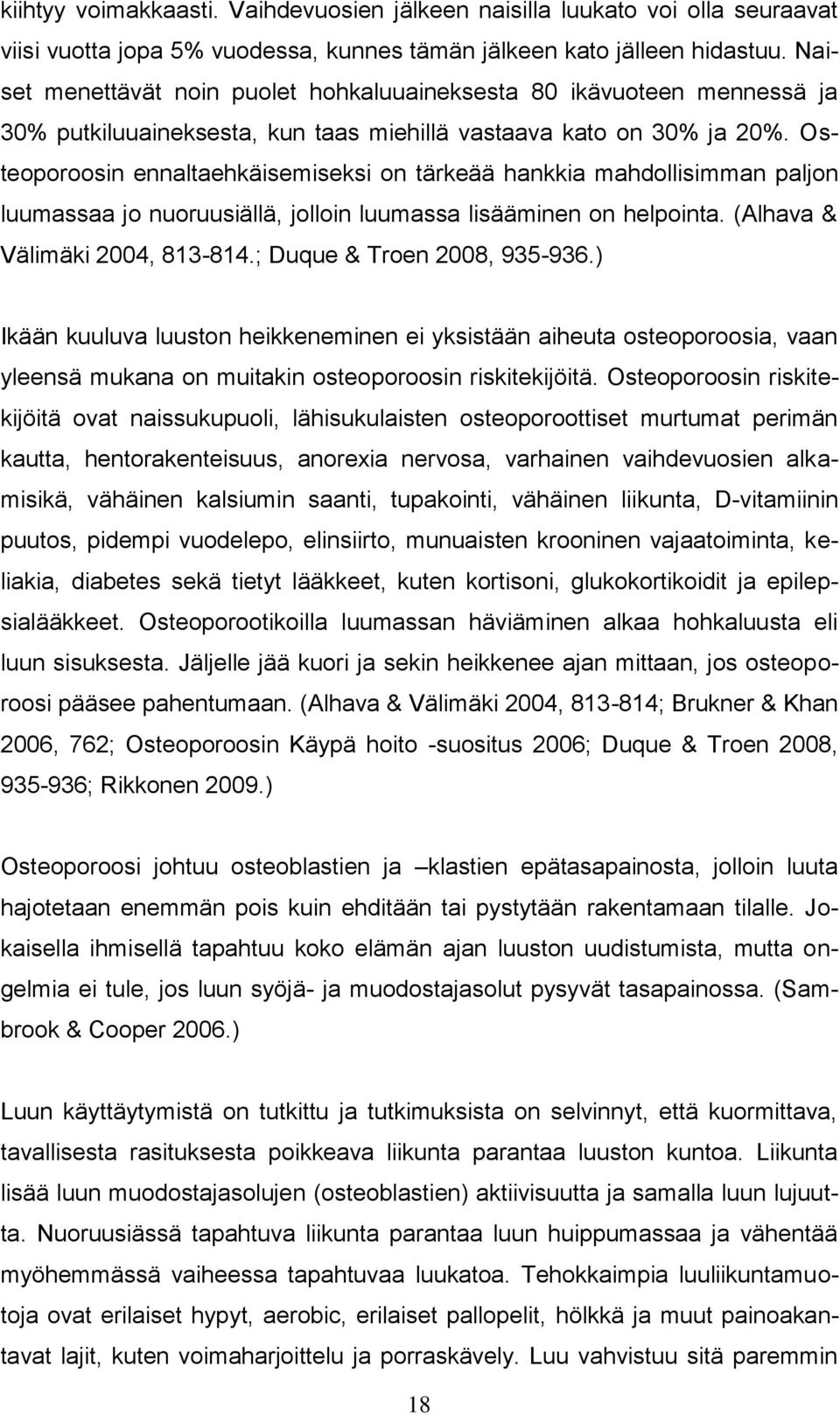 Osteoporoosin ennaltaehkäisemiseksi on tärkeää hankkia mahdollisimman paljon luumassaa jo nuoruusiällä, jolloin luumassa lisääminen on helpointa. (Alhava & Välimäki 2004, 813-814.