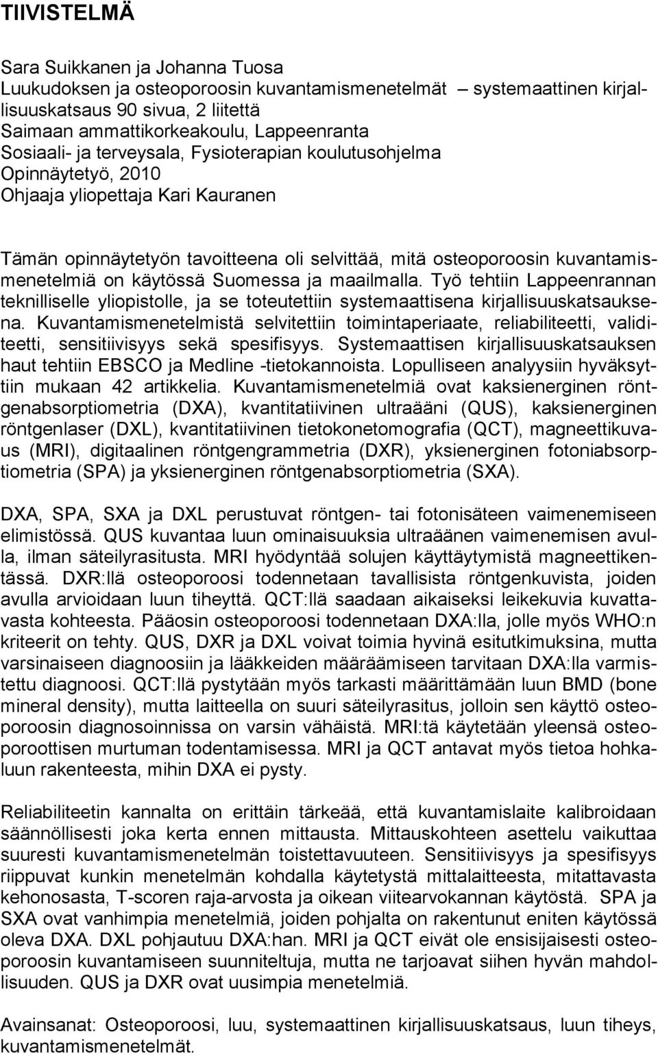 käytössä Suomessa ja maailmalla. Työ tehtiin Lappeenrannan teknilliselle yliopistolle, ja se toteutettiin systemaattisena kirjallisuuskatsauksena.