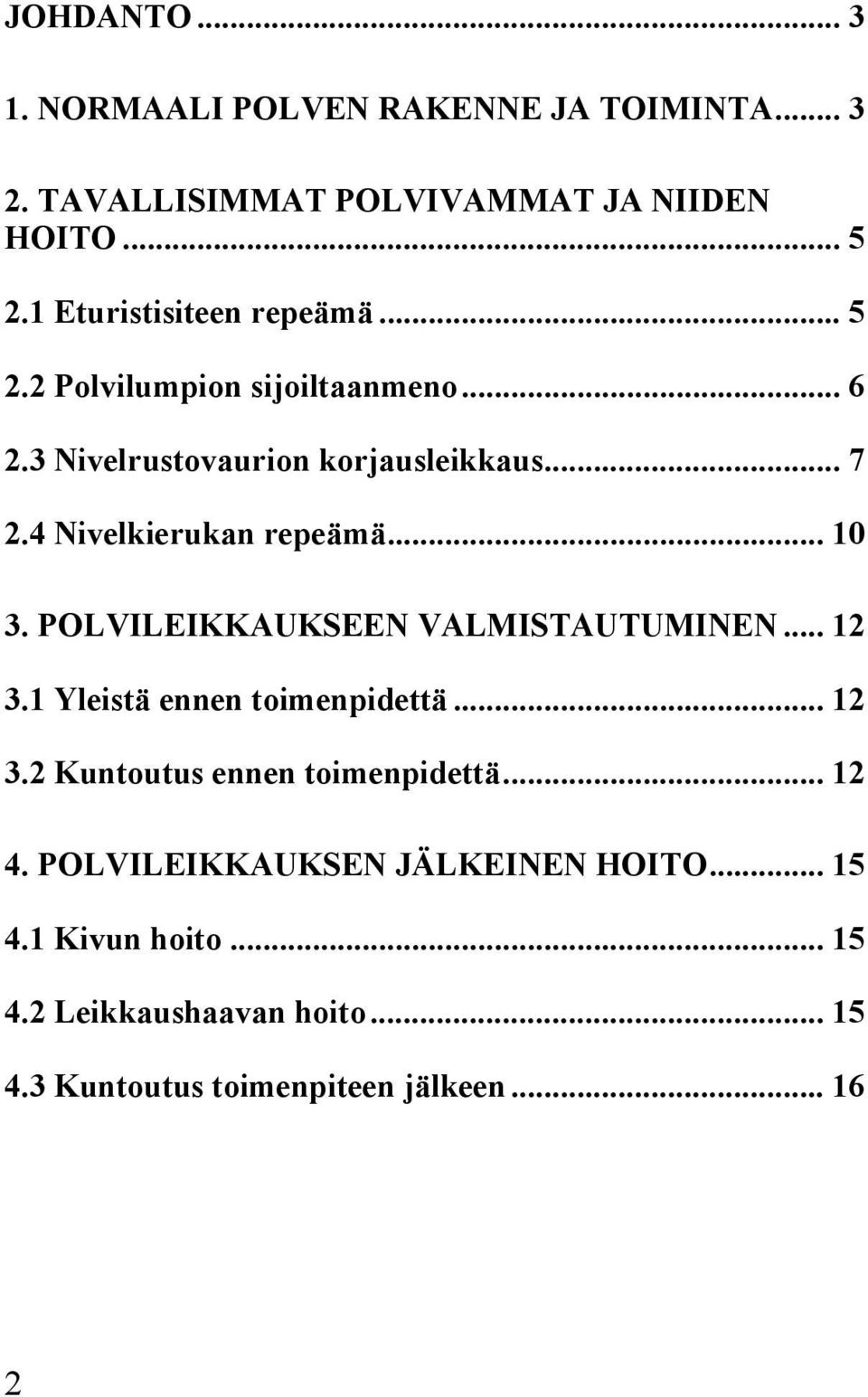 4 Nivelkierukan repeämä... 10 3. POLVILEIKKAUKSEEN VALMISTAUTUMINEN... 12 3.1 Yleistä ennen toimenpidettä... 12 3.2 Kuntoutus ennen toimenpidettä.