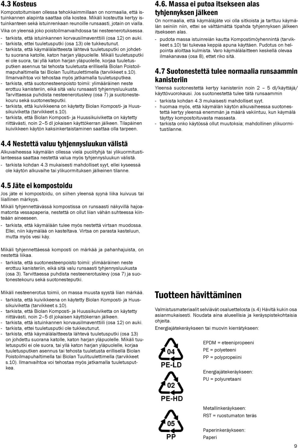 tarkista, että istuinkannen korvausilmaventtiili (osa 12) on auki. tarkista, ettei tuuletusputki (osa 13) ole tukkeutunut.