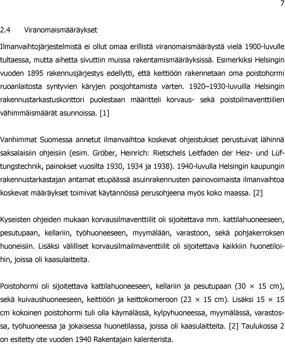 1920 1930-luvuilla Helsingin rakennustarkastuskonttori puolestaan määritteli korvaus- sekä poistoilmaventtiilien vähimmäismäärät asunnoissa.