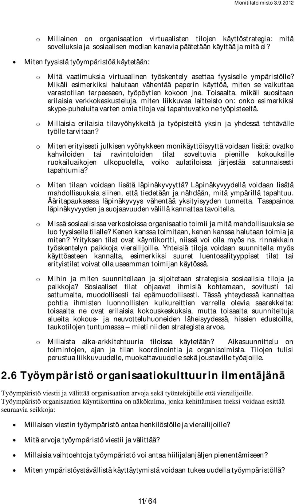 Mikäli esimerkiksi halutaan vähentää paperin käyttöä, miten se vaikuttaa varaston tarpeeseen, työpöytien kokoon jne.