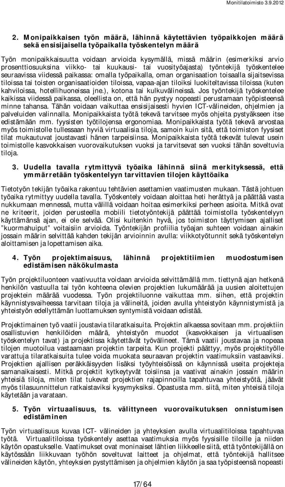 toisten organisaatioiden tiloissa, vapaa-ajan tiloiksi luokiteltavissa tiloissa (kuten kahviloissa, hotellihuoneissa jne.), kotona tai kulkuvälineissä.