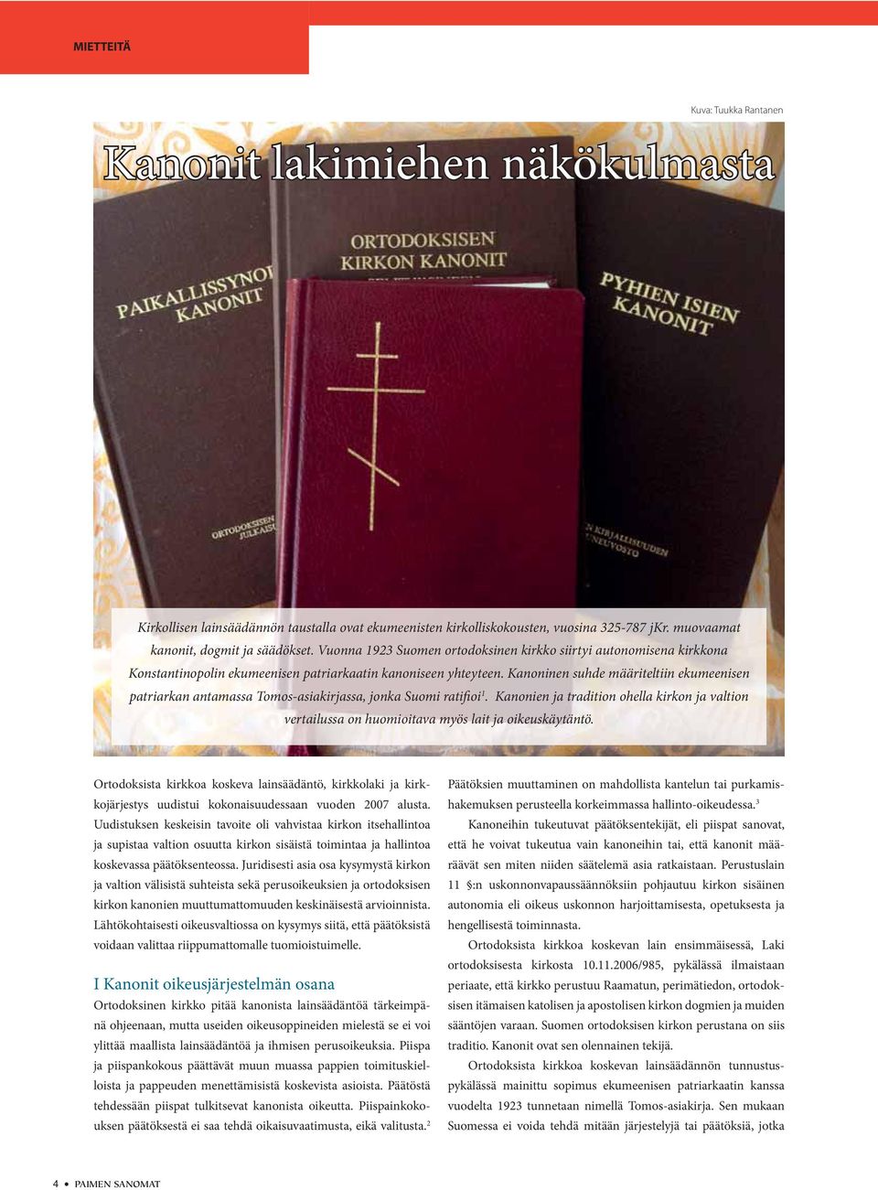 Kanoninen suhde määriteltiin ekumeenisen patriarkan antamassa Tomos-asiakirjassa, jonka Suomi ratifioi 1.