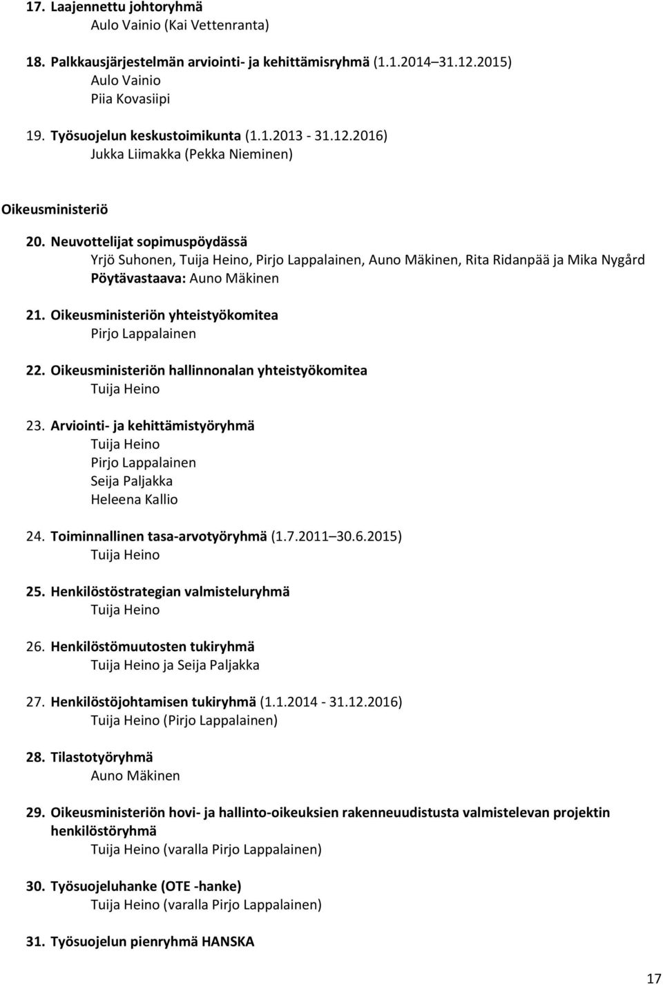 Neuvottelijat sopimuspöydässä Yrjö Suhonen, Tuija Heino, Pirjo Lappalainen, Auno Mäkinen, Rita Ridanpää ja Mika Nygård Pöytävastaava: Auno Mäkinen 21.