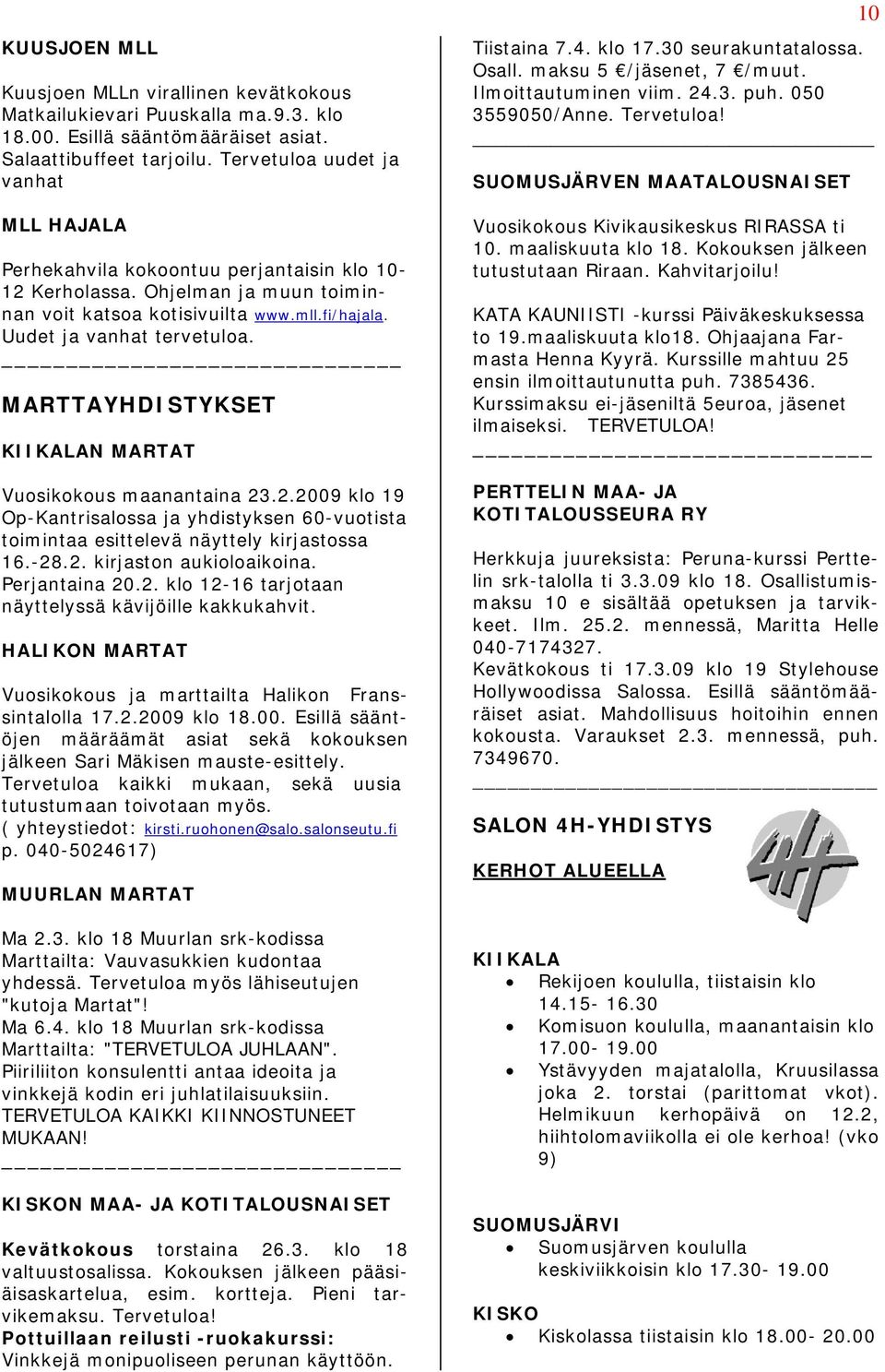 MARTTAYHDISTYKSET KIIKALAN MARTAT Vuosikokous maanantaina 23.2.2009 klo 19 Op-Kantrisalossa ja yhdistyksen 60-vuotista toimintaa esittelevä näyttely kirjastossa 16.-28.2. kirjaston aukioloaikoina.