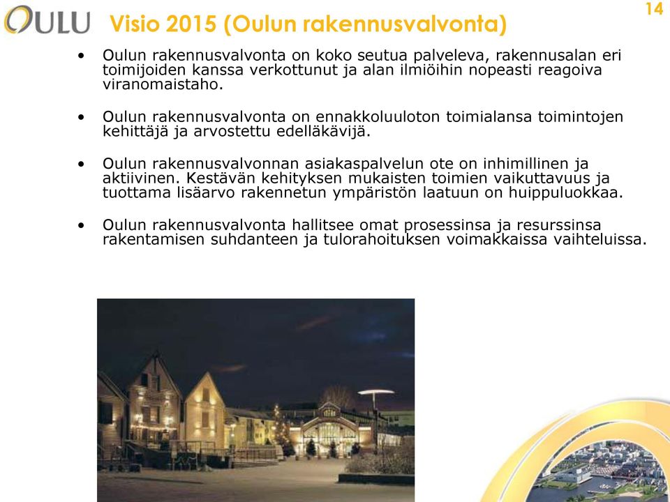 Oulun rakennusvalvonnan asiakaspalvelun ote on inhimillinen ja aktiivinen.