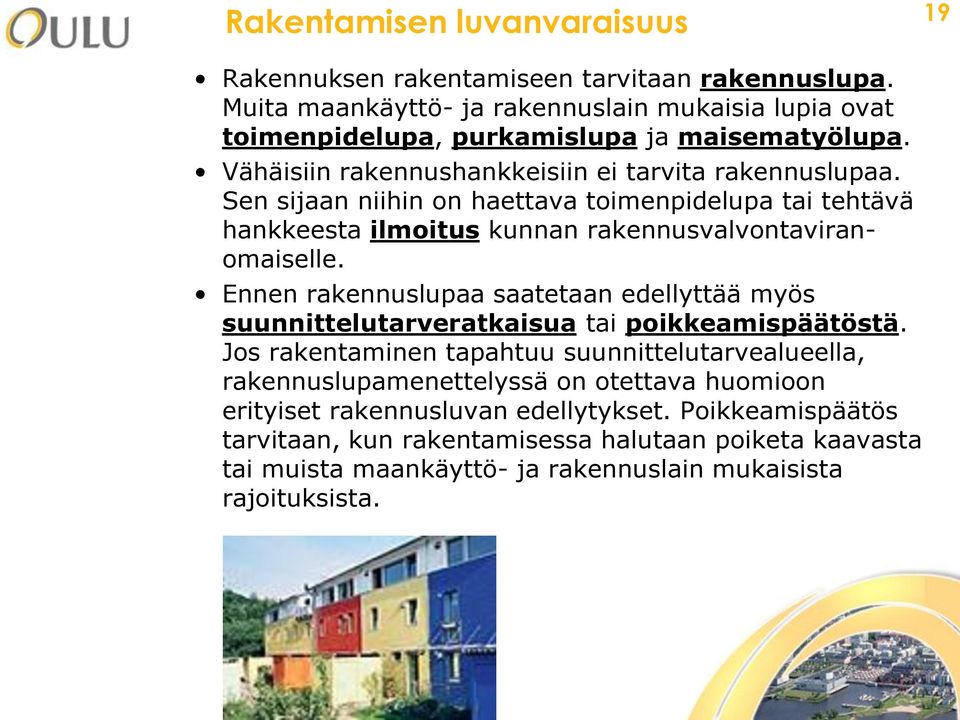 Sen sijaan niihin on haettava toimenpidelupa tai tehtävä hankkeesta ilmoitus kunnan rakennusvalvontaviranomaiselle.