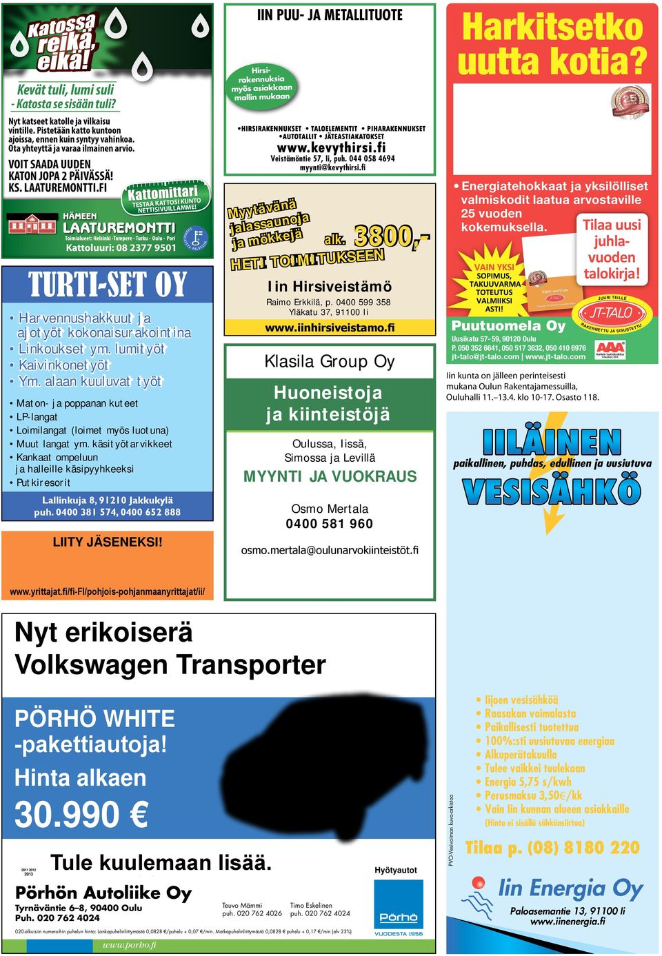 Kattoluuri: 08 2377 9501 TURTI-SET OY Harvennushakkuut ja ajotyöt kokonaisurakointina Linkoukset ym. lumityöt Kaivinkonetyöt Ym.