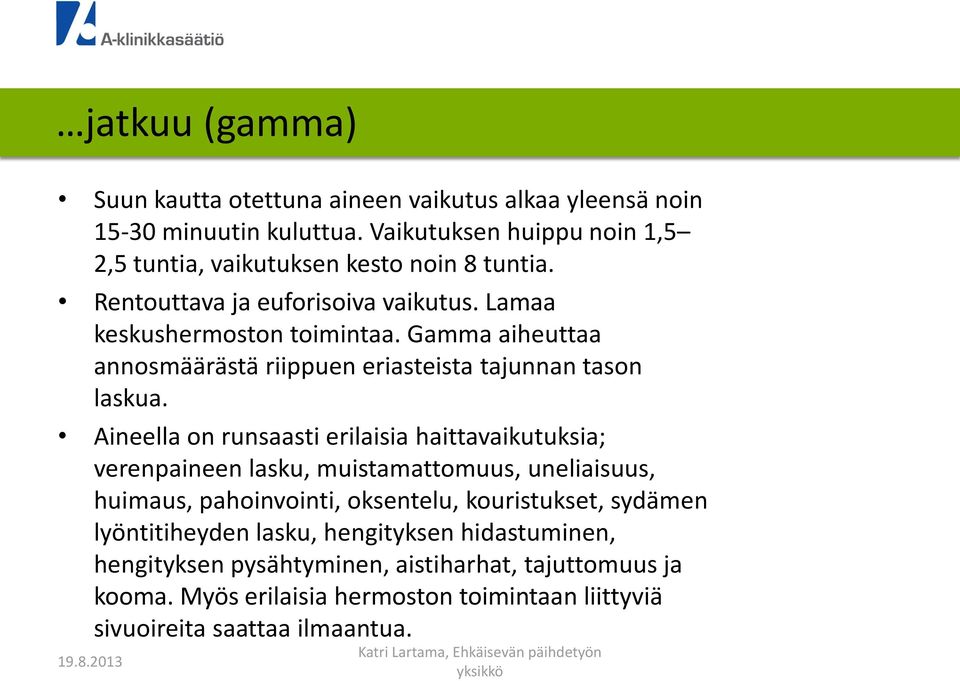 Gamma aiheuttaa annosmäärästä riippuen eriasteista tajunnan tason laskua.