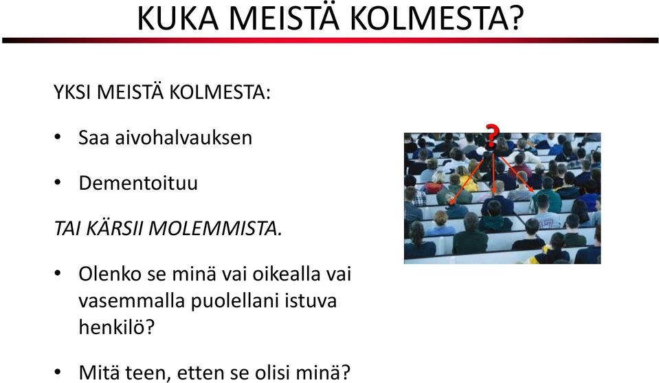 Dementoituu TAI KÄRSII MOLEMMISTA.